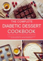 The Complete Diabetic Dessert Cookbook: a Collection of Irresistible, Guilt-free Diabetic Dessert Recipes Made With All Natural Ingredients! Cooking for 2026 Book