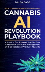 Cannabis Ai Revolution Playbook: a Toolkit for Smarter Cultivation, Sustainable Resource Management and Consistent Product Quality Business Blueprint Book
