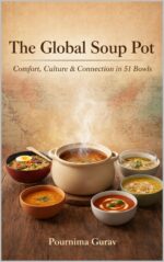 The Global Soup Pot: Comfort, Culture & Connection in 51 Bowls