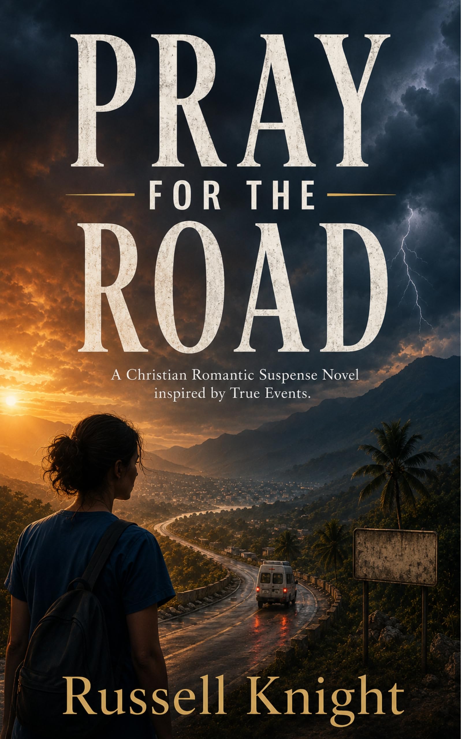 Pray for the Road: a Christian Romantic Suspense Novel Inspired by True Events