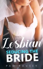 Seducing the Bride: Lesbian First-time Enemies-to-lovers Erotica