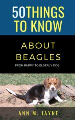 50 Things to Know About Beagles : From Puppy to Elderly Dog Things to Know About Pets and Animals: Practical Guides, Breed Facts, and Animal Care Tips for Curious Readers and Pet