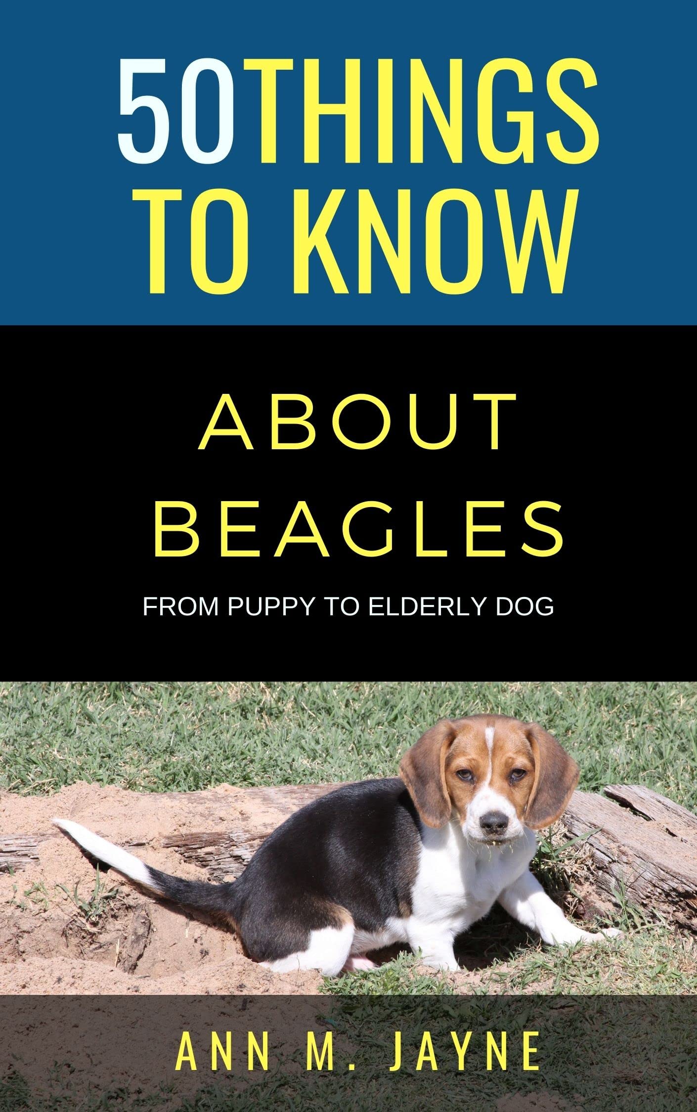 50 Things to Know About Beagles : From Puppy to Elderly Dog Things to Know About Pets and Animals: Practical Guides, Breed Facts, and Animal Care Tips for Curious Readers and Pet