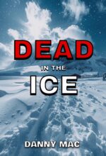 Dead in the Ice: a Post-apocalyptic Zombie Survival Thriller in Antarctica Dead Trilogy Book