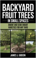 Backyard Fruit Trees in Small Spaces: Dwarf and Semi-dwarf Varieties for Any Yard Orchard Series Book