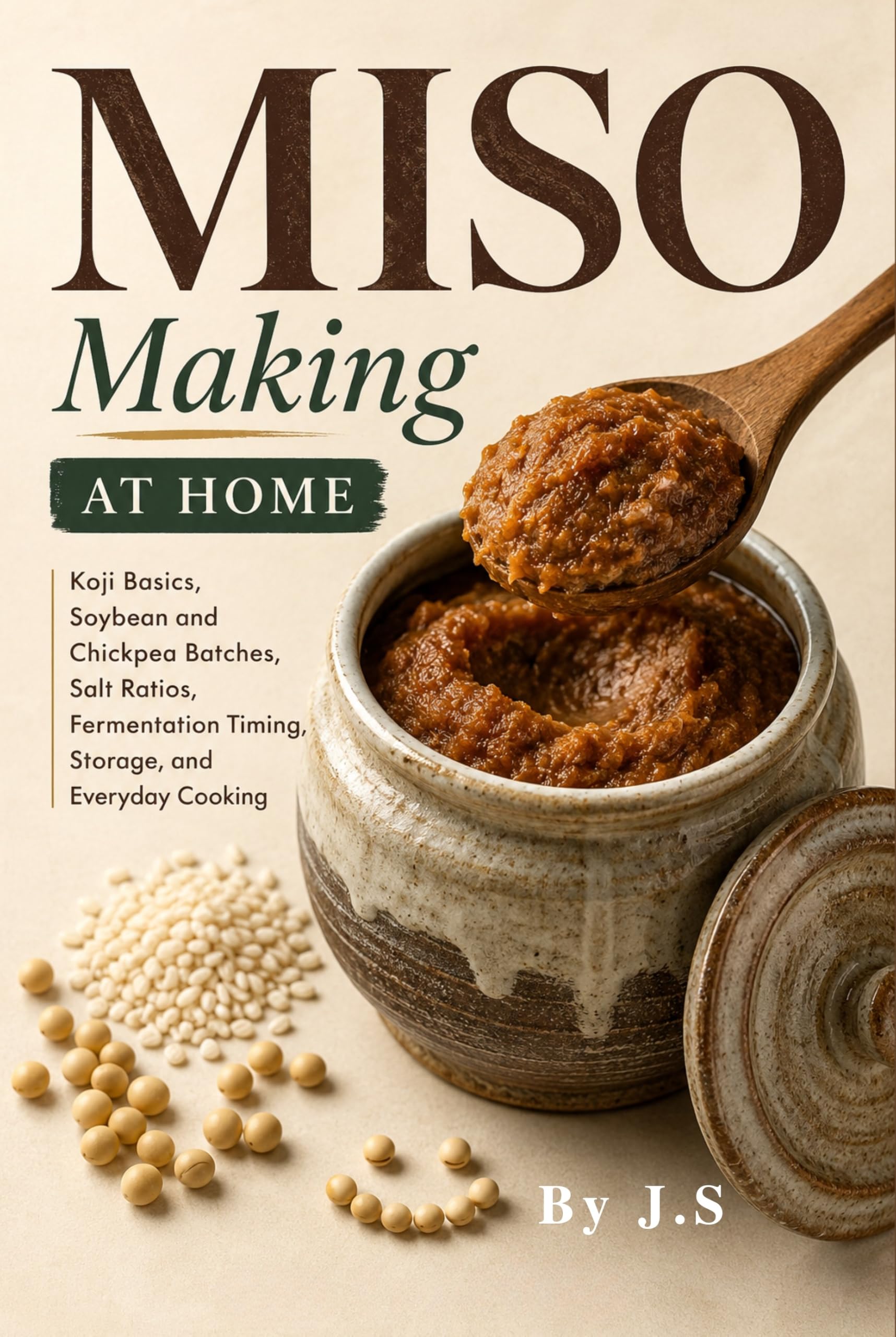Miso Making at Home: Koji Basics, Soybean and Chickpea Batches, Salt Ratios, Fermentation Timing, Storage, and Everyday Cooking