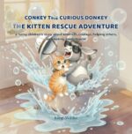 Conkey the Curious Donkey: the Kitten Rescue Adventure.: a Funny Children's Story About Kindness, Courage, Helping Others, and Making Good Choices.