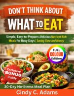 Don't Think About What to Eat : Simple, Easy-to-prepare and Delicious Nutrient-rich Meals for Busy Days| Saving Time and Money