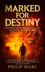 Marked for Destiny: Transcending Depravity, Darkness and Destruction Into Your Life’s Purpose and Calling