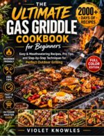 The Ultimate Gas Griddle Cookbook for Beginners: 2000 Days of Easy & Mouthwatering Recipes, Pro Tips, and Step-by-step Techniques for Perfect Outdoor Grilling | Full Color Edition