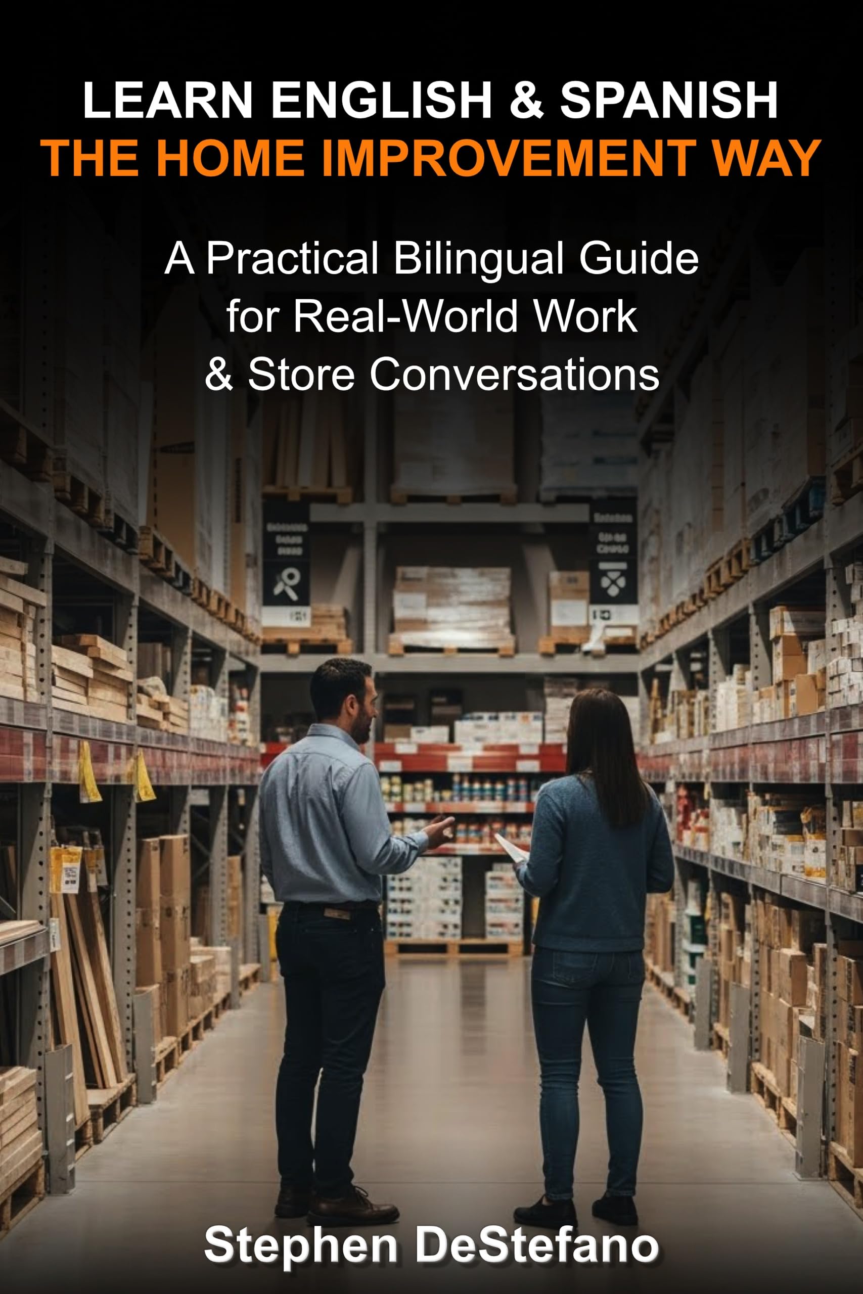 Learn English and Spanish — the Home Improvement Way: a Practical Bilingual Guide for Real-world Work & Store Conversations
