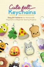 Cute Felt Keychains: Easy Diy Patterns for Handmade Keychains and Beginner Sewing Projects