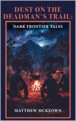 Dust on the Deadman's Trail: Dark Frontier Tales