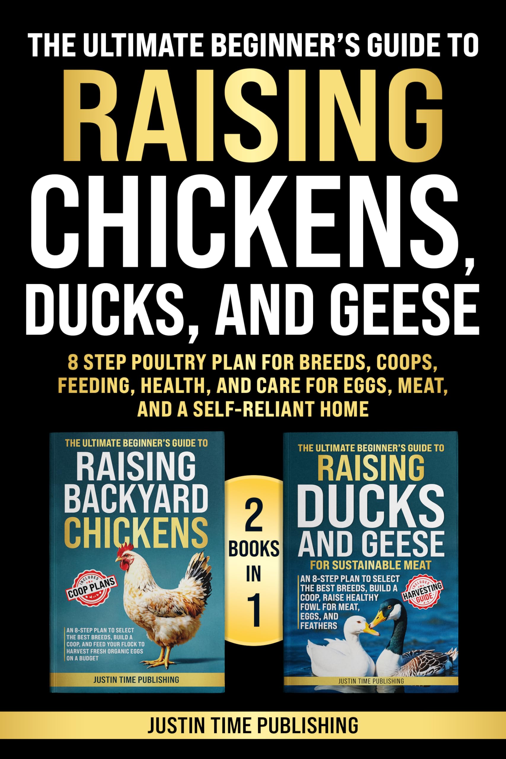 The Ultimate Beginner’s Guide to Raising Chickens, Ducks, and Geese: 8 Step Poultry Plan for Breeds, Coops, Feeding, Health, and Care for Eggs, Meat, and ... Guide to Raising Livestock