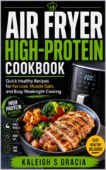Air Fryer High-protein Cookbook: Quick Healthy Recipes for Fat Loss, Muscle Gain, and Busy Weeknight Cooking