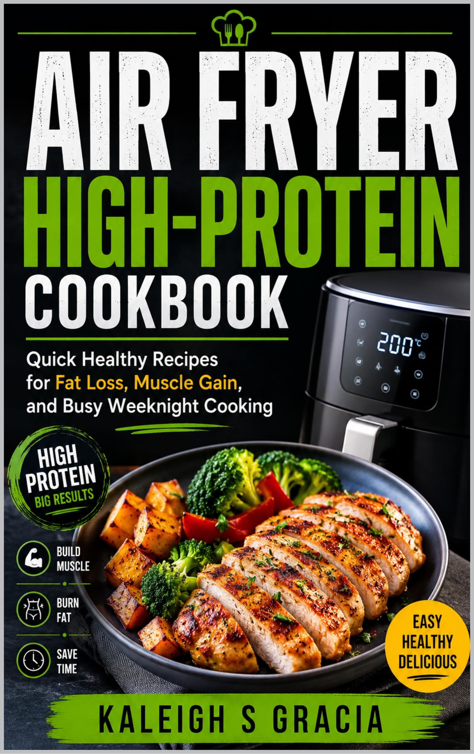 Air Fryer High-protein Cookbook: Quick Healthy Recipes for Fat Loss, Muscle Gain, and Busy Weeknight Cooking
