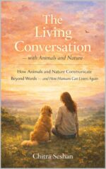 The Living Conversation — With Animals and Nature: How Animals and Nature Communicate Beyond Words — and How Humans Can Listen Again