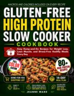 Gluten-free High Protein Slow Cooker Cookbook: Easy Dump-and-go Recipes for Weight Loss, Lean Muscle, and Stress-free Healthy Meals Every Day