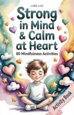 Self-regulation Toolbox for Kids Ages 6–10: 80 Mindfulness Activities to Help Your Child Manage Emotions, Build Focus & Grow Confidence