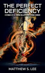 The Perfect Deficiency: 8 Stories of Ai, Human Collapse, and Cosmic Horror