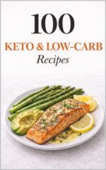 100 Keto & Low-carb Recipes: Simple, Satisfying Meals for Everyday Keto Living