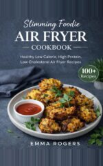 Slimming Foodie Air Fryer Cookbook: 100+ Low-calorie Air Fryer Recipes
