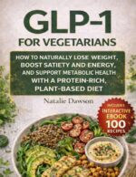 Glp-1 for Vegetarians : How to Naturally Lose Weigth Boost Satiety and Energy, and Metabolic Health With a Protein-rich, Plant-based Diet ... Wellness Collection Book