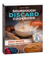 Sourdough Discard Cookbook: Zero-waste Recipes That Fit Real Life Artisan Baking Collection Book