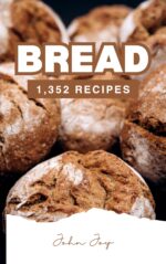 The Breads Cookbook: 1,352 Artisan & Everyday Bread Recipes From Simple Loaves to Sourdough Cookbook Book