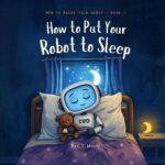 How to Raise Your Robot: How to Put Your Robot to Sleep