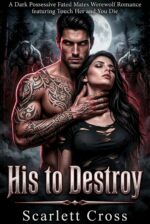 His to Destroy: a Dark Possessive Fated Mates Werewolf Romance Featuring Touch Her and You Die