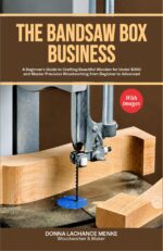 The Bandsaw Book Business: a Beginner’s Guide to Crafting Beautiful Wooden for Under $300 and Master Precision Woodworking From Beginner to Advanced