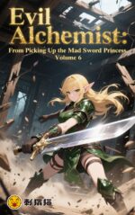 Evil Alchemist: From Picking Up the Mad Sword Princess, Volume 6