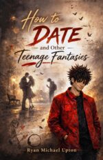 How to Date and Other Teenage Fantasies: a Magical Coming-of-age Romance