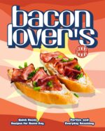 The Bacon Lover's Cookbook: Quick Bacon Recipes for Game Day, Parties, and Everyday Snacking