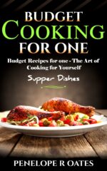 Budget Cooking for One - Supper Dishes: Budget Recipes for One - the Art of Cooking for Yourself