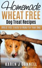 Homemade Wheat Free Dog Treat Recipes: Wheat Free Treats to Make for Your Dog Dog Treat Recipes Book