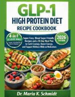 Glp-1 High Protein Diet Recipe Cookbook: Super Easy, Blood Sugar-friendly Recipes and a 30-day Meal Plan to Curb Cravings, Boost Energy, and Support Wellness While on Medications