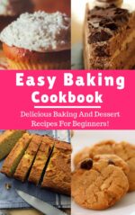 Easy Baking Cookbook: Delicious Baking and Dessert Recipes for Beginners! Recipes Book