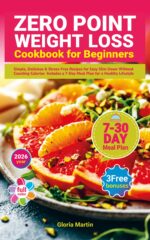 Zero Point Weight Loss Cookbook for Beginners: Simple, Delicious & Stress-free Recipes for Easy Slim Down Without Counting Calories Includes a 7-day Meal Plan for a Healthy Lifestyle