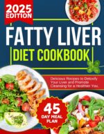 Fatty Liver Protocol Cookbook for Beginners: Delicious Recipes to Detoxify Your Liver and Promote Cleansing for a Healthier You