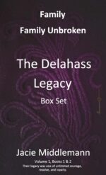 The Delahass Legacy Box Set, Books 1 & 2, Family & Family Unbroken: Their Legacy Was One of Unlimited Courage, Resolve, and Loyalty. Volume 1.