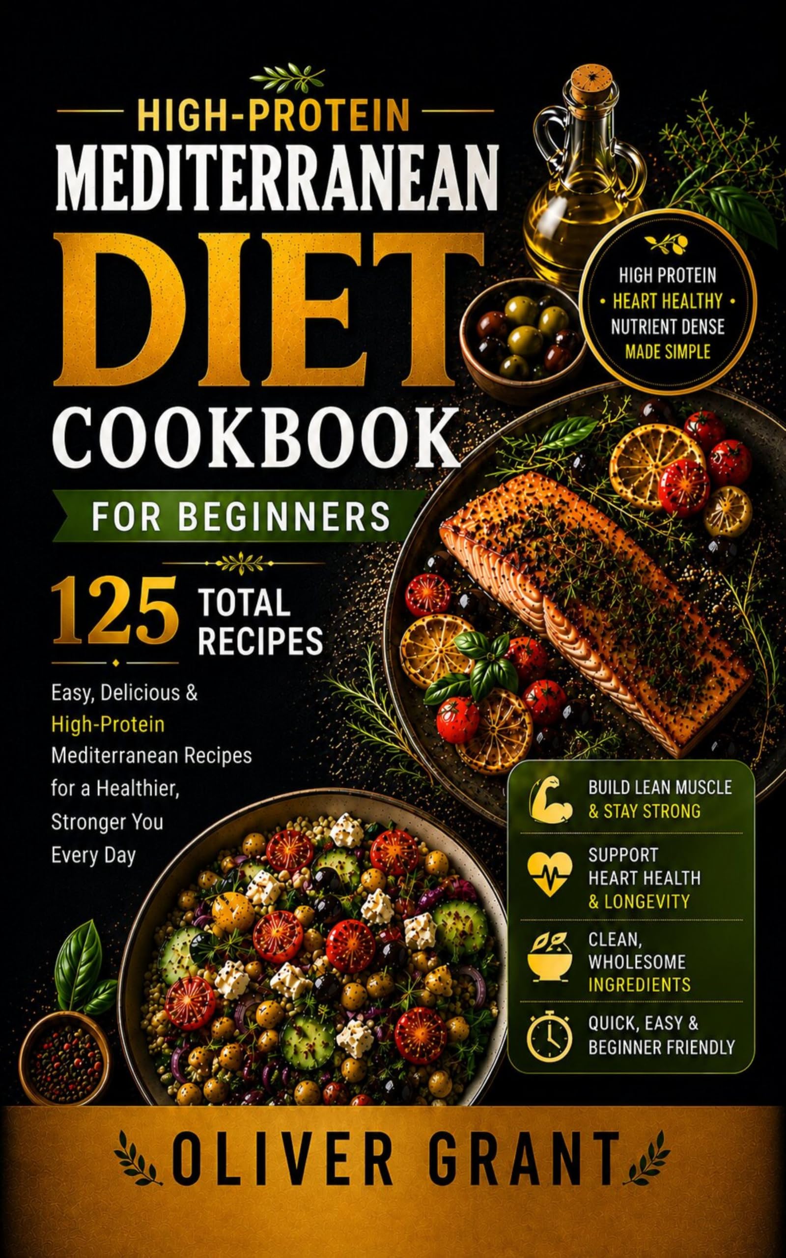 High-protein Mediterranean Diet Cookbook for Beginners: 125 Easy, Delicious High-protein Recipes to Build Lean Muscle, Boost Energy, and Support Heart Health Every Day