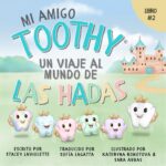 Mi Amigo Toothy - Libro #2: Un Viaje Al Mundo De Las Hadas