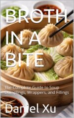 Broth in a Bite: the Complete Guide to Soup Dumplings, Wrappers, and Fillings Culinary Adventures Book