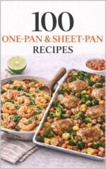 100 One-pan & Sheet-pan Recipes: Simple Meals With Big Flavor and Easy Cleanup
