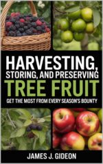 Harvesting, Storing, and Preserving Tree Fruit: Get the Most From Every Season's Bounty Orchard Series Book