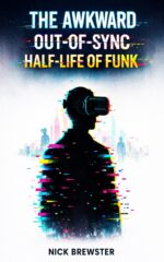 The Awkward Out of Sync Half Life of Funk: a Sci-fi Cyberpunk Novella