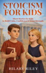Stoicism for Kids: Short Stories for Kids to Build Calm, Confidence, and Inner Strength