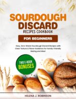 Sourdough Discard Recipes Cookbook for Beginners: Easy, Zero-waste Sourdough Discard Recipes With Clear Texture & Flavor Guidance for Family-friendly Baking and Meal.